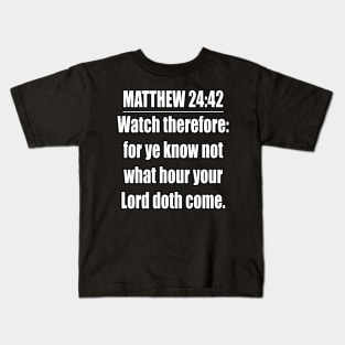 Bible Verse MATTHEW 24:42 Kids T-Shirt